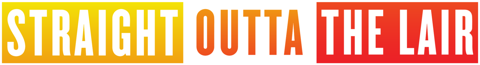 Straight Outta The Lair